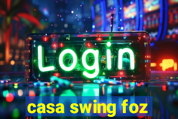 casa swing foz